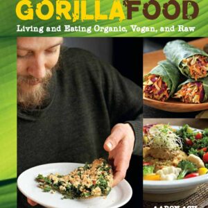 Gorilla Food: Living and Eating Organic, Vegan, and Raw